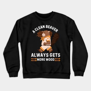 A Clean Beaver Always Gets More Wood Crewneck Sweatshirt